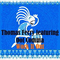 Thomas Ferry Feat. Dot Comma - Work It Out