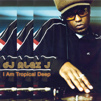 DJ Alex J - I Am Tropical Deep