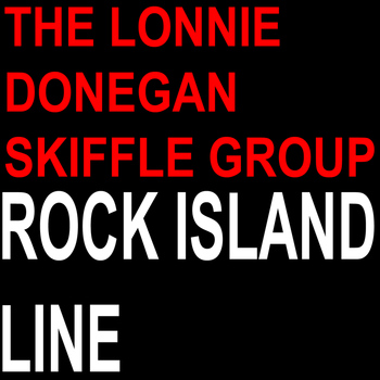 The Lonnie Donegan Skiffle Group - Rock Island Line