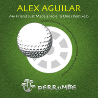 Alex Aguilar - My Friend Just Made a Hole in One