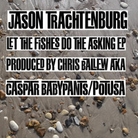 Jason Trachtenburg - Let the Fishes Do The Asking