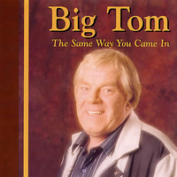 Big Tom - The Same Way You Came In