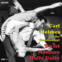 Carl Holmes and the Commanders - Twist, Madison, Hully Gully