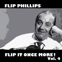 Flip Phillips - Flip It Once More!, Vol. 4