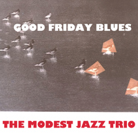 The Modest Jazz Trio - Good Friday Blues