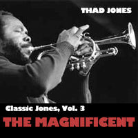 Thad Jones - Classic Jones, Vol. 3: The Magnificent
