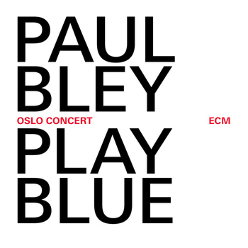 Paul Bley - Play Blue - Oslo Concert (Live At Oslo Jazz Festival / 2008)