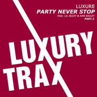 Luxure feat. Ann Bailey & Lil Bizzy - Party Never Stop, Pt. 2