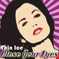 Thin Ice - Close Your Eyes