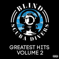 Blind Scuba Divers - Greatest Hits Volume 2 (Explicit)