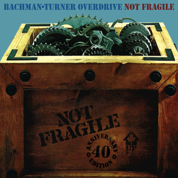 Bachman-Turner Overdrive - Not Fragile: 40th Anniversary Edition