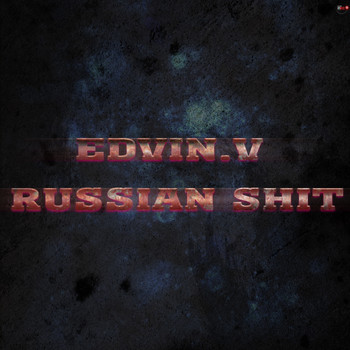 Edvin.V - Russian Shit (Explicit)