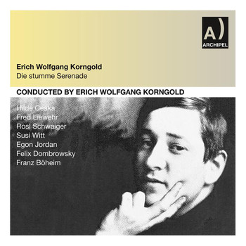 Erich Wolfgang Korngold - Korngold: Die stumme Serenade (Recorded 1951)