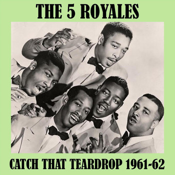 The 5 Royales - Catch That Teardrop 1961-62