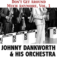 Johnny Dankworth & His Orchestra - Don't Get Around Much Anymore, Vol. 1