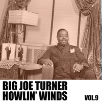 Big Joe Turner - Howlin' Winds, Vol. 9