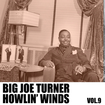 Big Joe Turner - Howlin' Winds, Vol. 9