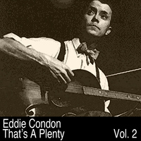 Eddie Condon - That's a Plenty, Vol. 2