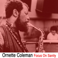 Ornette Coleman - Focus on Sanity