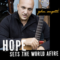 John Angotti - Hope Sets the World Afire