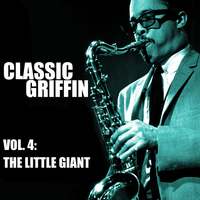 Johnny Griffin - Classic Griffin, Vol. 4: The Little Giant
