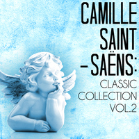 Camille Saint-Saens - Camille Saint-Saens: Classic Collection, Vol 2