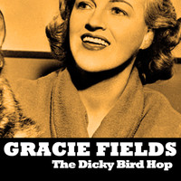 Gracie Fields - The Dicky Bird Hop