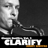Jimmy Guiffre - Classic Guiffre, Vol. 2: Clarify