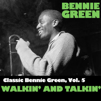 Bennie Green - Classic Bennie Green, Vol. 5: Walkin' and Talkin'