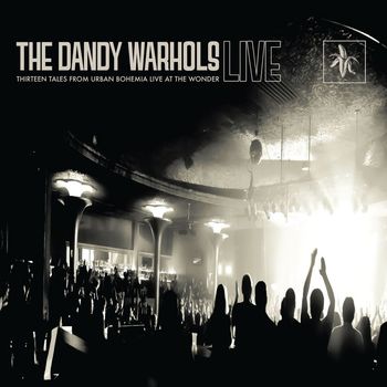 The Dandy Warhols - Thirteen Tales From Urban Bohemia Live At The Wonder