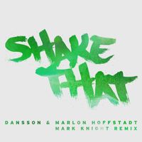 Dansson & Marlon Hoffstadt - Shake That (Mark Knight Remix)