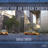 The Gregg Smith Singers - Music for an Urban Church