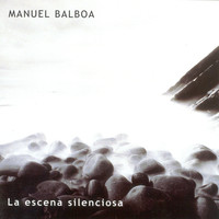 Manuel Balboa - La Escena Silenciosa
