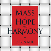 Kevin Keil - Mass of Hope and Harmony