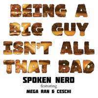 Spoken Nerd - Being a Big Guy Isn't All That Bad