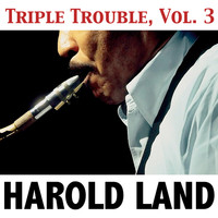 Harold Land - Triple Trouble, Vol. 3