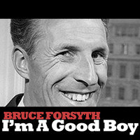 Bruce Forsyth - I'm a Good Boy
