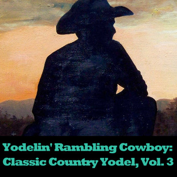 Various Artists - Yodelin' Rambling Cowboy: Classic Country Yodel, Vol. 3