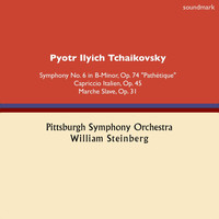 William Steinberg & Pittsburgh Symphony Orchestra - Pyotr Ilych Tchaikovsky: Symphony No. 6 in B-Minor, Op. 74, "Pathétique", Capriccio Italien, Op. 45 & Marche Slave, Op. 31