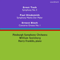 William Steinberg & Pittsburgh Symphony Orchestra - Ernst Toch: Symphony No. 3 - Paul Hindemith: Symphony: Mathis der Maler - Ernest Bloch: Concerto Grosso No. 1