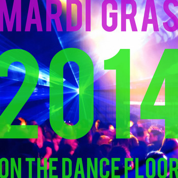 Various Artists - Mardi Gras on the Dance Floor 2014: The New House Music Ultimate Party Mix