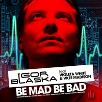 Igor Blaska - Be Mad Be Bad