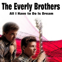 The Everley Brothers - All I Have to Do Is Dream