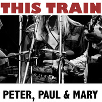 Peter, Paul & Mary - This Train
