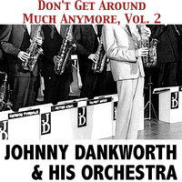 Johnny Dankworth & His Orchestra - Don't Get Around Much Anymore, Vol. 2