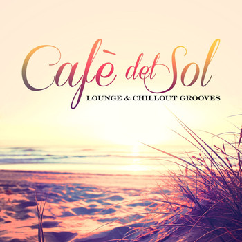 Various Artists - Cafè del Sol: Lounge & ChillOut Grooves
