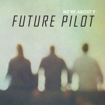 We're About 9 - Future Pilot