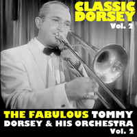 Tommy Dorsey & His Orchestra - Classic Dorsey, Vol. 2: The Fabulous, Vol. 2