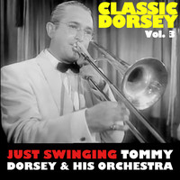 Tommy Dorsey & His Orchestra - Classic Dorsey, Vol. 3: Just Swinging