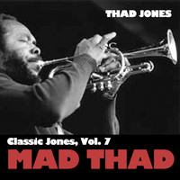 Thad Jones - Classic Jones, Vol. 7: Mad Thad
